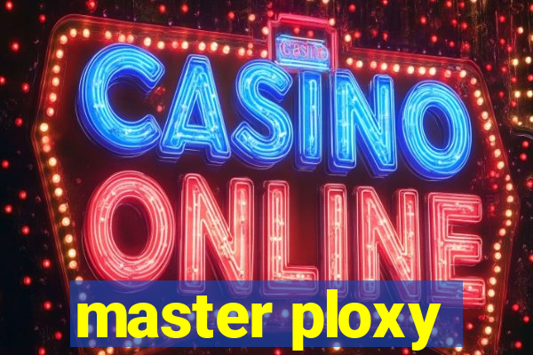 master ploxy